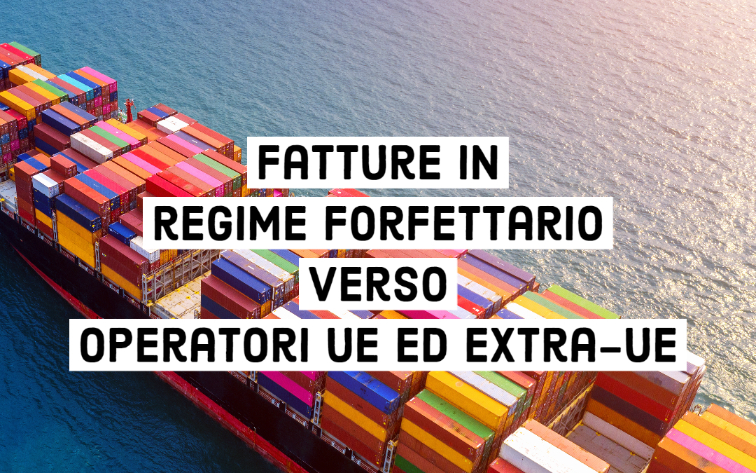 Fatture in regime forfettario verso operatori UE ed Extra-UE